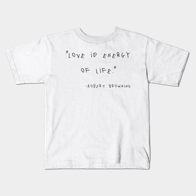 Love Is Energy Of Life. Kids T-Shirt by Yethis
